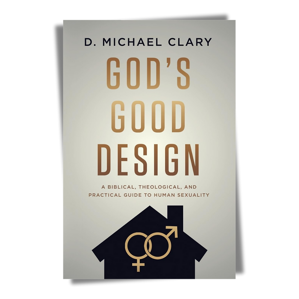 God's Good Design: A Biblical, Theological, and Practical Guide to Human Sexuality