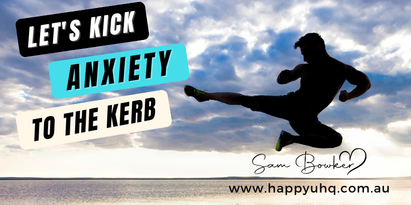 Let’s kick Anxiety to the Kerb….