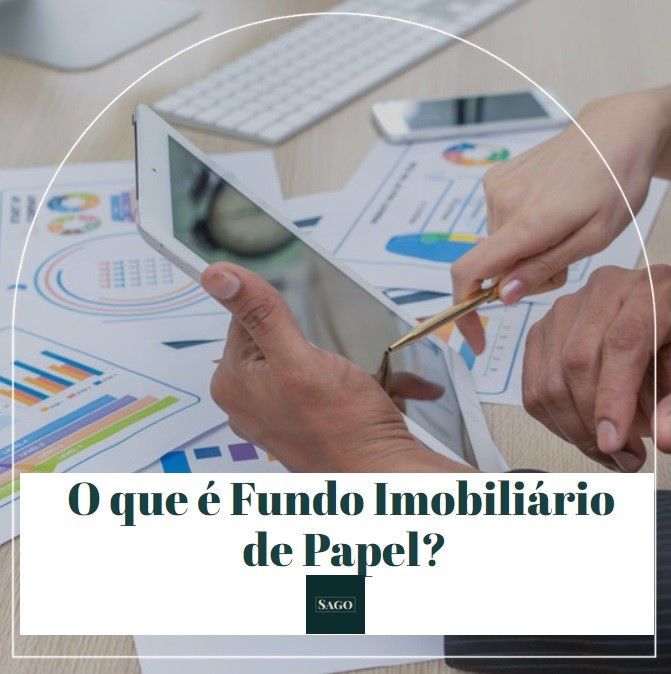 O que é Fundo Imobiliário de Papel? Conheça esse tipo de Fundo Imobiliário.