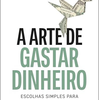 Capa do livro A Arte de Gastar Dinheiro, sobre escolhas e vida equilibrada