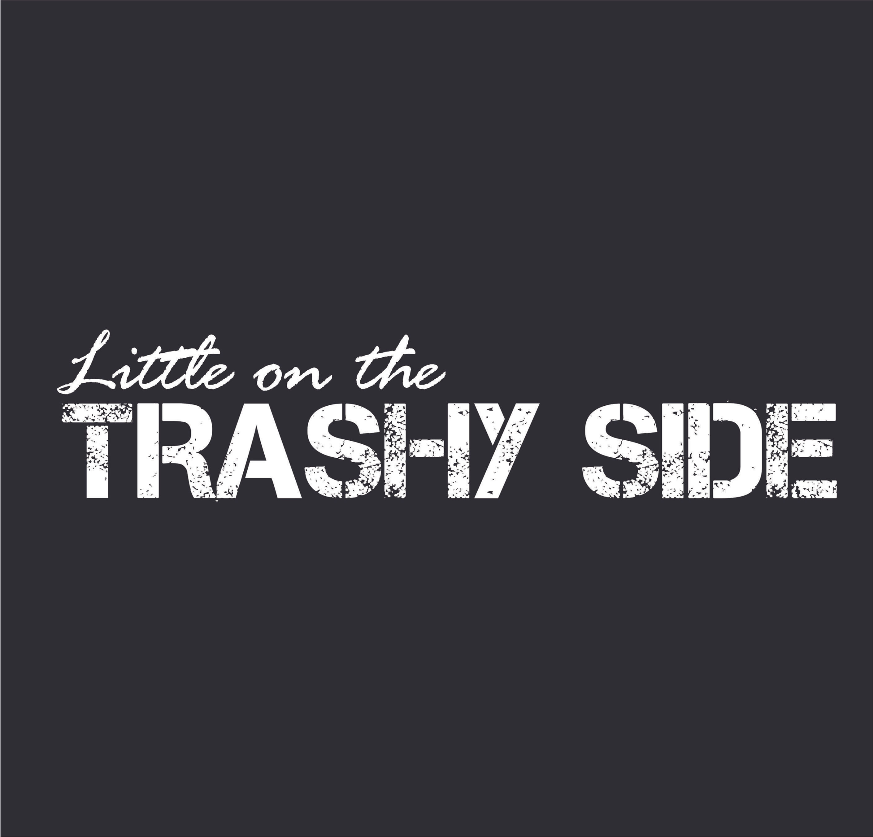 Little on the Trashy Side | Unisex Tee