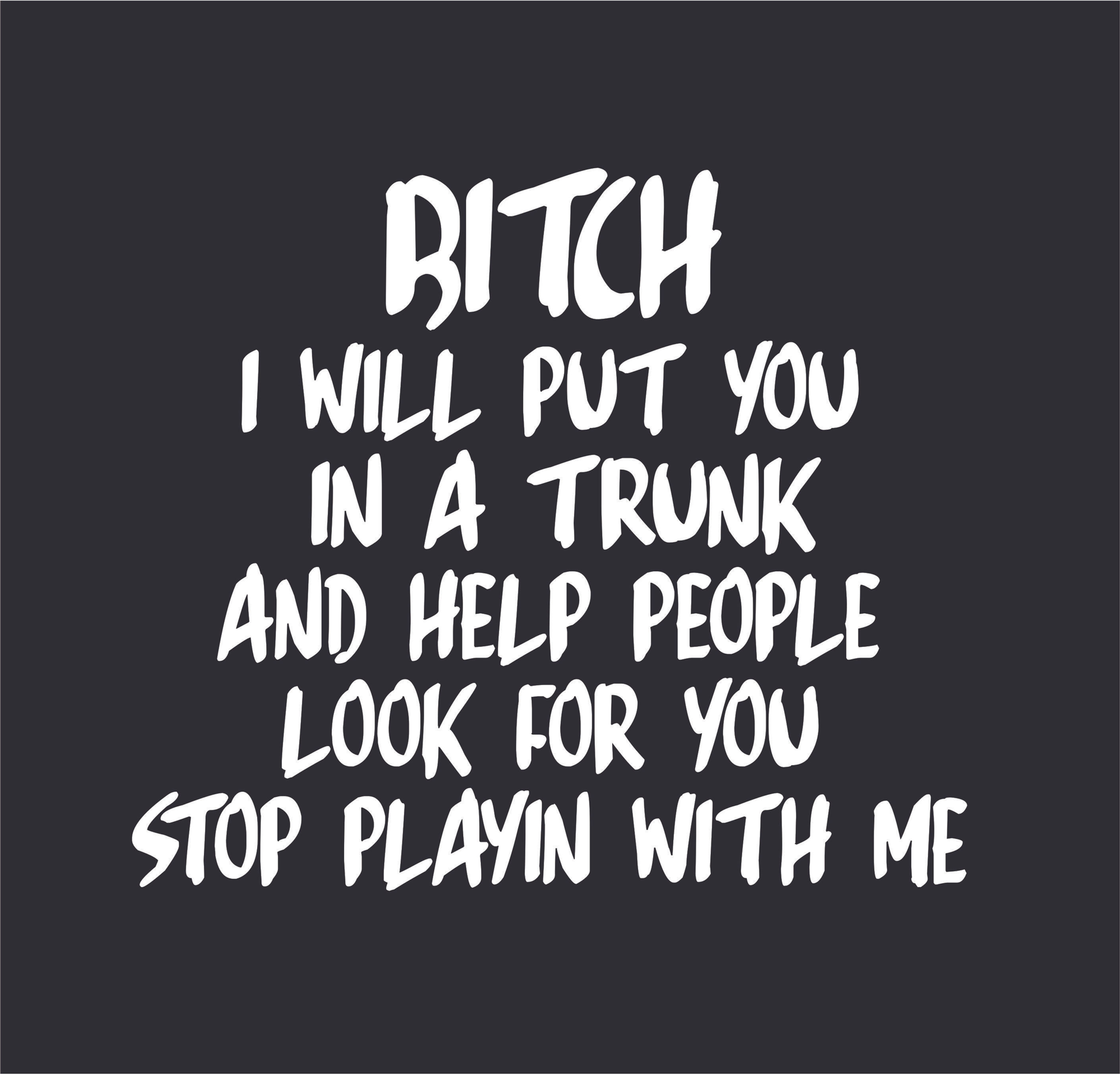 Bitch I Will Put You in a Trunk | Unisex T-Shirt