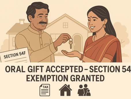 🏡 Section 54F: Multiple Houses, Oral Gifts & the Path to Exemption