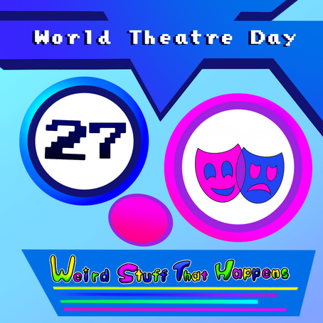 March 27th - World Theater Day