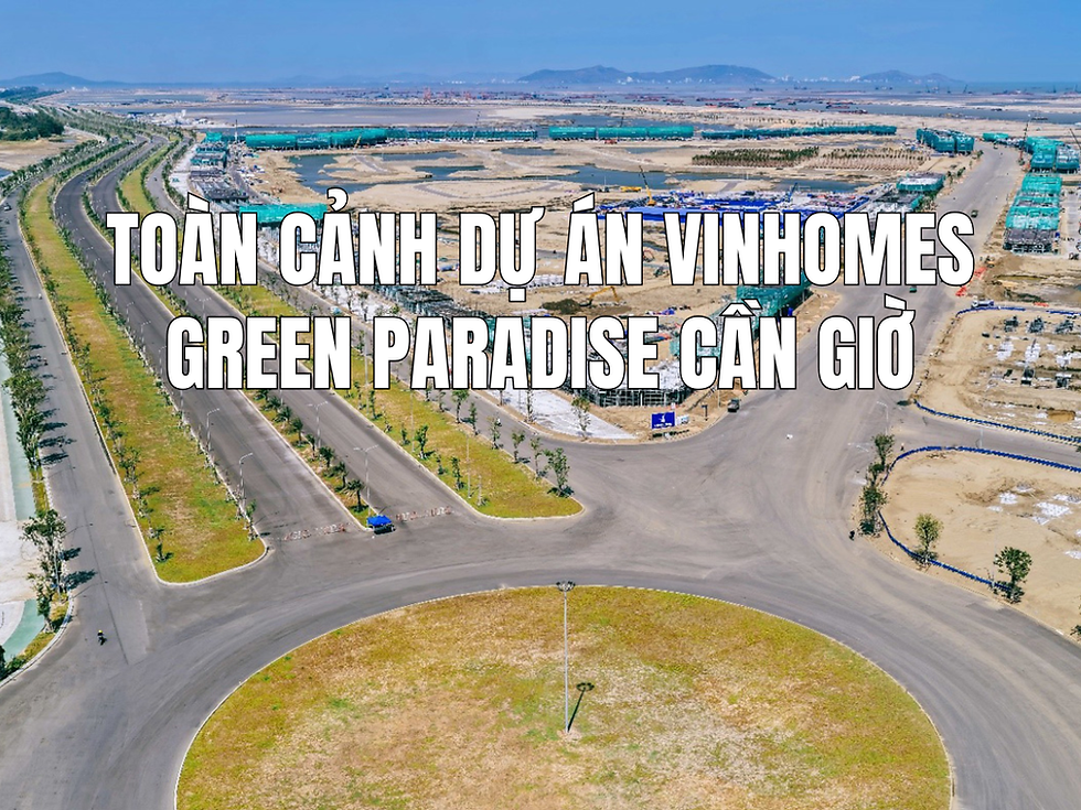 Toàn cảnh dự án Vinhomes Green Paradise Cần Giờ 2026: Diện mạo ngày càng rõ nét