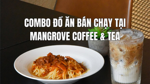 Combo đồ ăn bán chạy tại Mangrove Coffee & Tea
