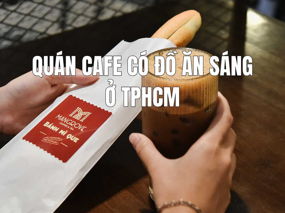 Quán cafe có đồ ăn sáng ở TPHCM - Ăn ngon, uống ngon, bắt đầu ngày mới thật chill