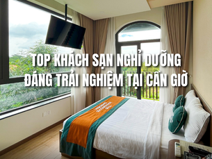 Đi Cần Giờ nên lựa chọn khách sạn nào? Top không gian nghỉ dưỡng đáng trải nghiệm