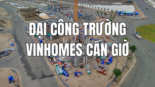 Đại Công Trường Vinhomes Cần Giờ: Tiến độ và những hạng mục nổi bật năm 2026