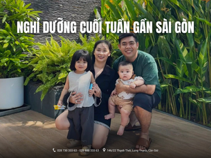 Nghỉ dưỡng cuối tuần gần Sài Gòn - Gợi ý không gian thư giãn gần thiên nhiên