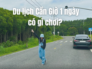 Du lịch Cần Giờ 1 ngày có gì chơi? Review chi tiết dành cho team “đi trốn” cuối tuần