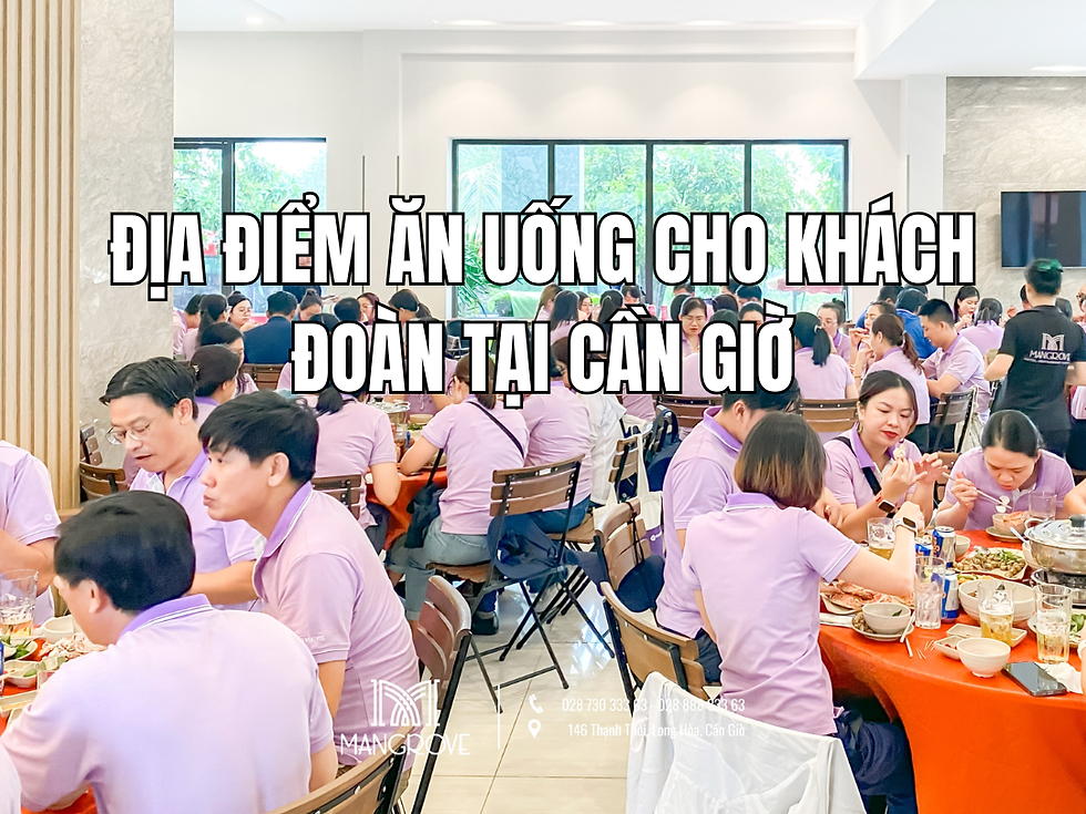 "Bỏ túi" ngay địa điểm ăn uống cho khách đoàn tại Cần Giờ mới nhất