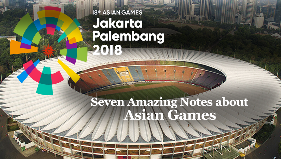 Seven Amazing Notes about Asian Games