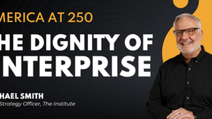 America at 250: The Dignity of Enterprise