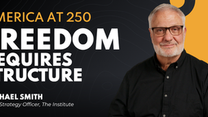 America at 250: Freedom Requires Structure