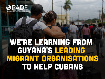 What We're Learning from Guyana's Leading Organisations Supporting cuban Migrants