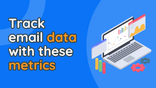 8 Email Marketing Metrics You Should Analyse