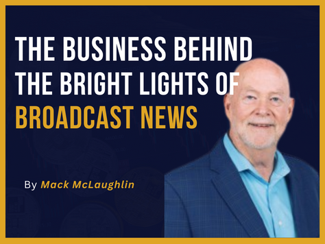 The Business Behind the Bright Lights of Broadcast News with Mack McLaughlin