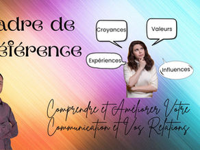 Cadre de Référence : Comprendre et Améliorer Votre Communication et Vos Relations