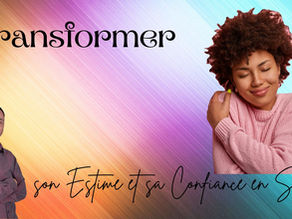 Transformer son Estime et sa Confiance en Soi