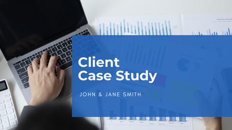 *Client Case Study: John & Jane Smith