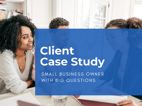 *Client Case Study: Small Business Owner with Big Questions