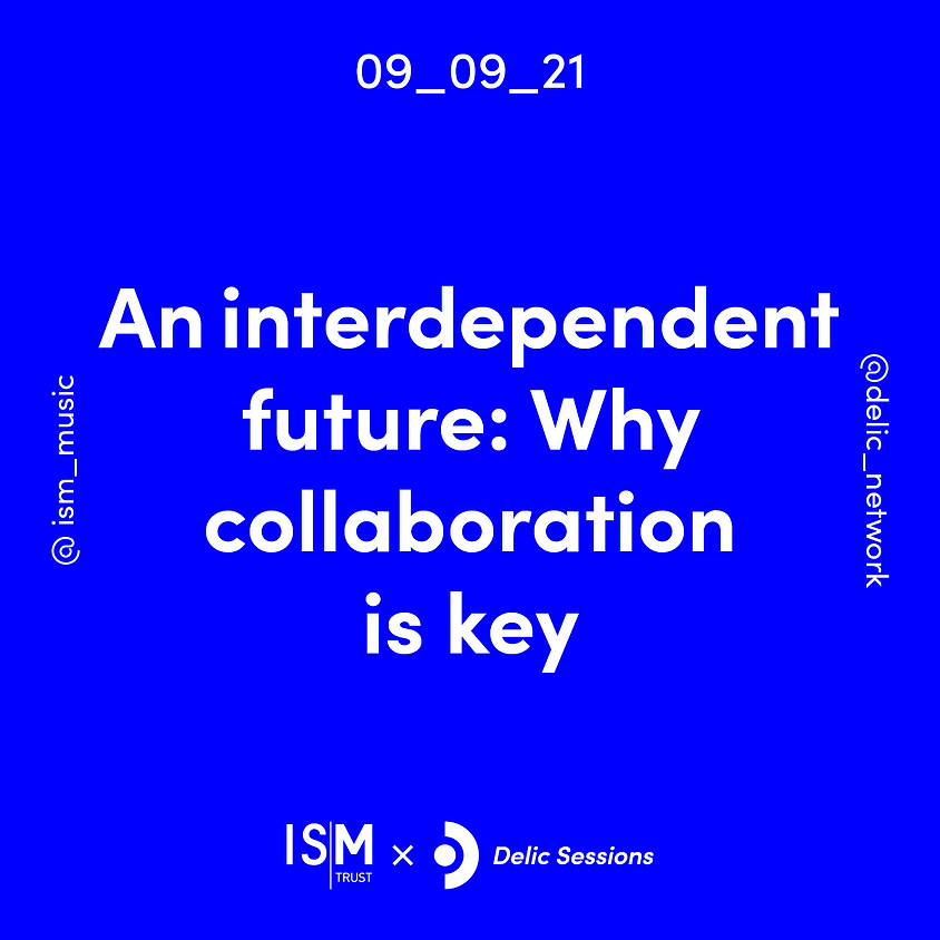 ISM x Delic Sessions: An interdependent future: Why collaboration is key