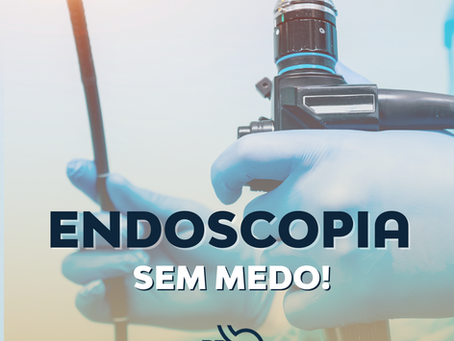 Endoscopia sem medo!