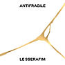LE SSERAFIM「ANTIFRAGILE」