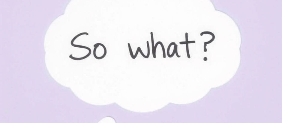 Reporting: So What are you trying to tell me?