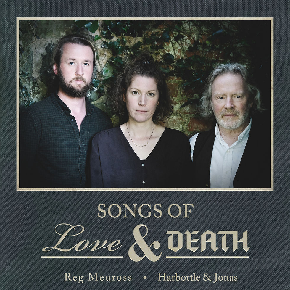 REG MEUROSS AND HARBOTTLE JONAS & REG - SONGS OF LOVE AND DEATH