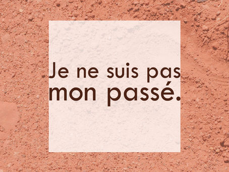 Je ne suis pas mon passé.