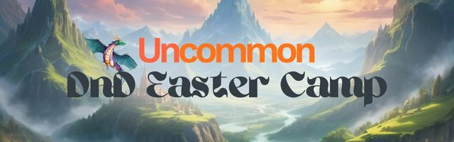Comp Uncommon DnD Easter Camp | Uncommon