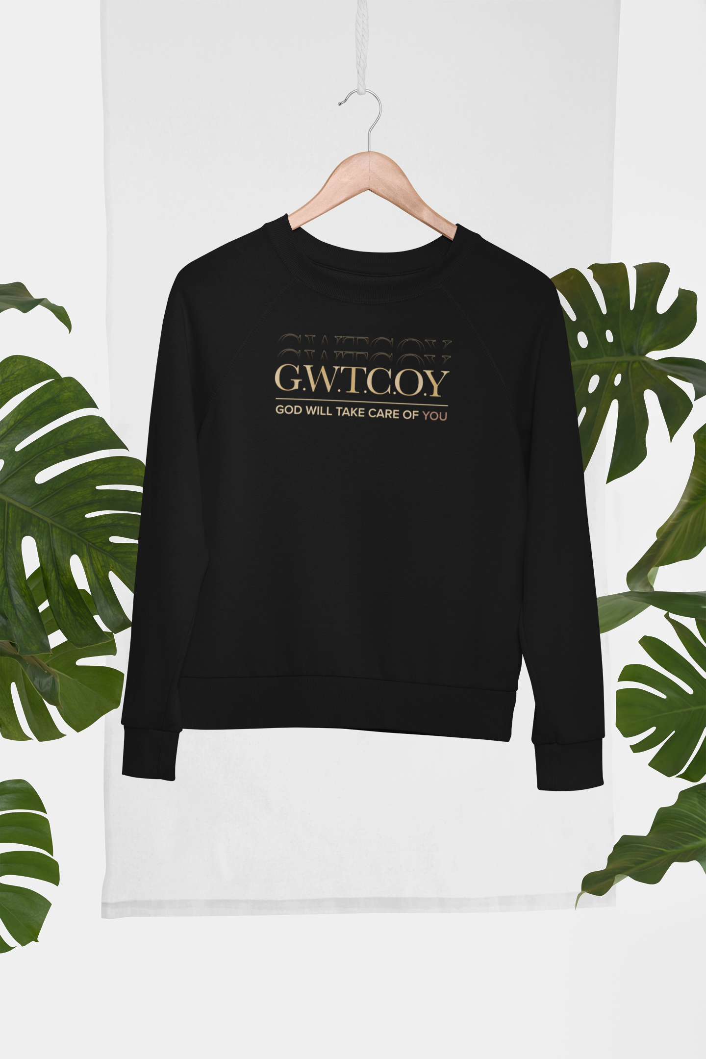 G.W.T.C.O.Y | GOD WILL TAKE CARE OF YOU SWEATSHIRT