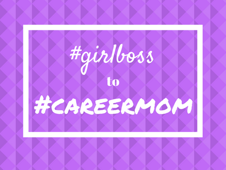 #girlboss to #careermom