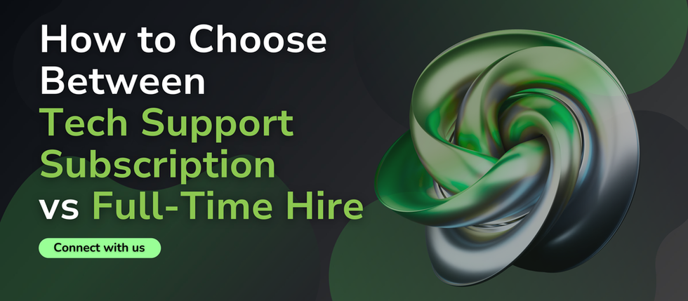 Blog banner with the text “How to Choose Between Tech Support Subscription vs Full-Time Hire” on a dark background, featuring a green and metallic abstract 3D swirl design and a “Connect with us” button.