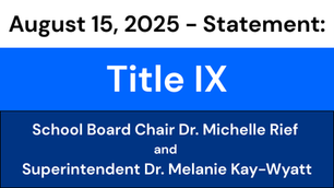 August 15, 2025 - Statement from School Board Chair Dr. Michelle Rief and Superintendent Dr. Melanie Kay-Wyatt on Student Rights and Title IX
