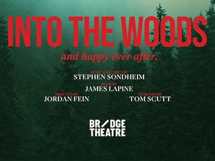 "Into the Woods" poster with red text, green forest background. Credits include Stephen Sondheim, James Lapine, Jordan Fein, Tom Scutt, Bridge Theatre