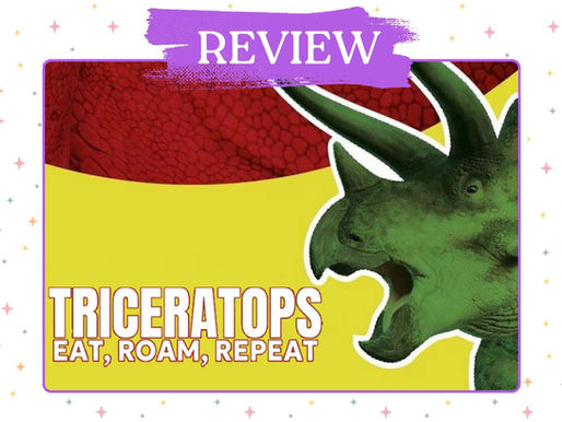 Triceratops art on yellow and red background with "Triceratops Eat, Roam, Repeat" text. "Review" in purple banner above. Playful mood.