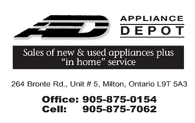 Appliance Depot; Sales of new and used appliances plus "in home" services; 264 Bronte Rd., Unit #5, Milton, Ontario L9T 5A3; Office 905-875-0154; Cell 905-875-7062