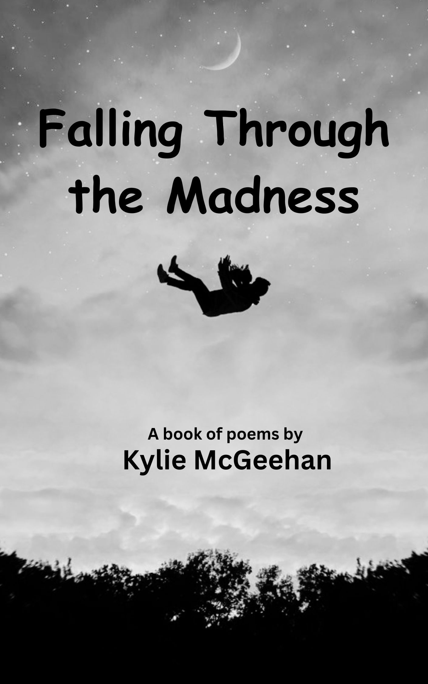 A book with a cover of a dark night sky with trees in the background, underneath the title "Falling Through the Madness" is the shape of a girl falling down to the ground while she reaches out in front of her towards the sky.