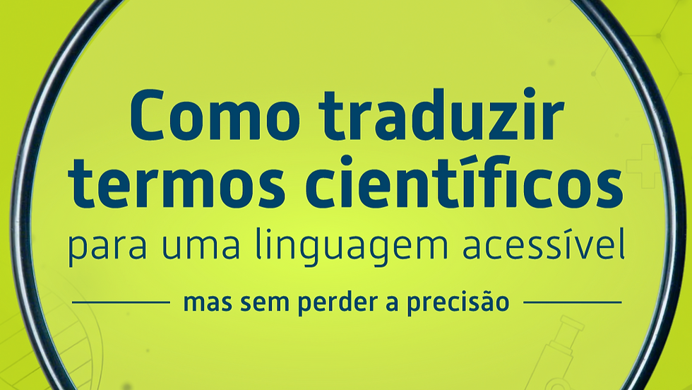 Como traduzir termos científicos para uma linguagem acessível – mas sem perder a precisão