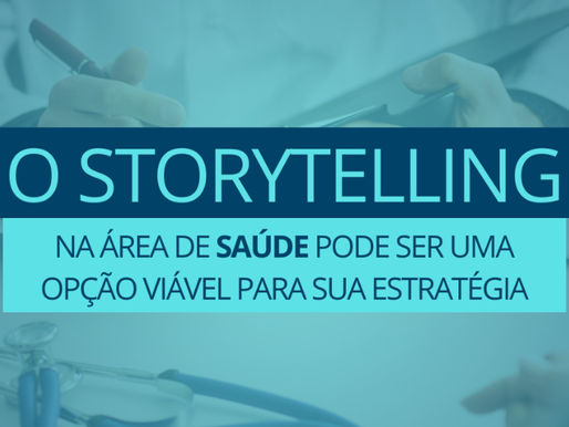 O Storytelling na área de saúde pode ser uma opção viável para sua estratégia