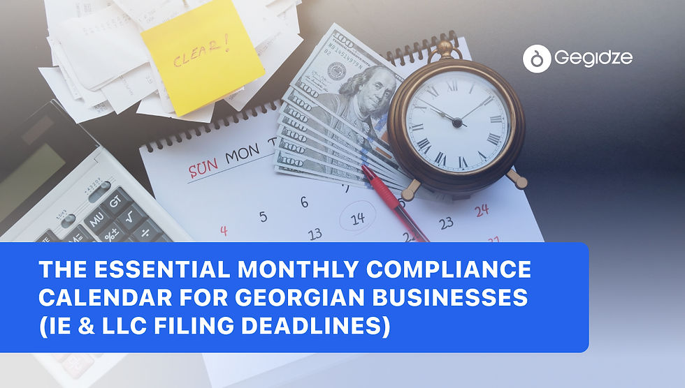 The Essential Monthly Compliance Calendar for Georgian Businesses (IE & LLC Filing Deadlines)