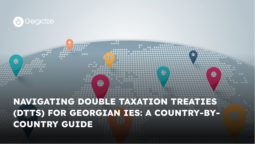 Navigating Double Taxation Treaties (DTTs) for Georgian IEs: A Country-by-Country Guide