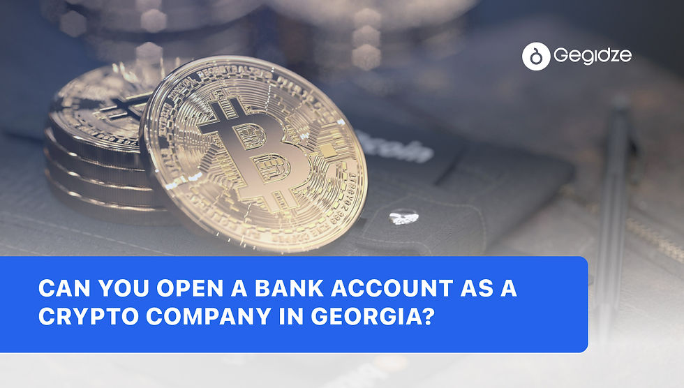 Can You Open a Bank Account as a Crypto Company in Georgia?