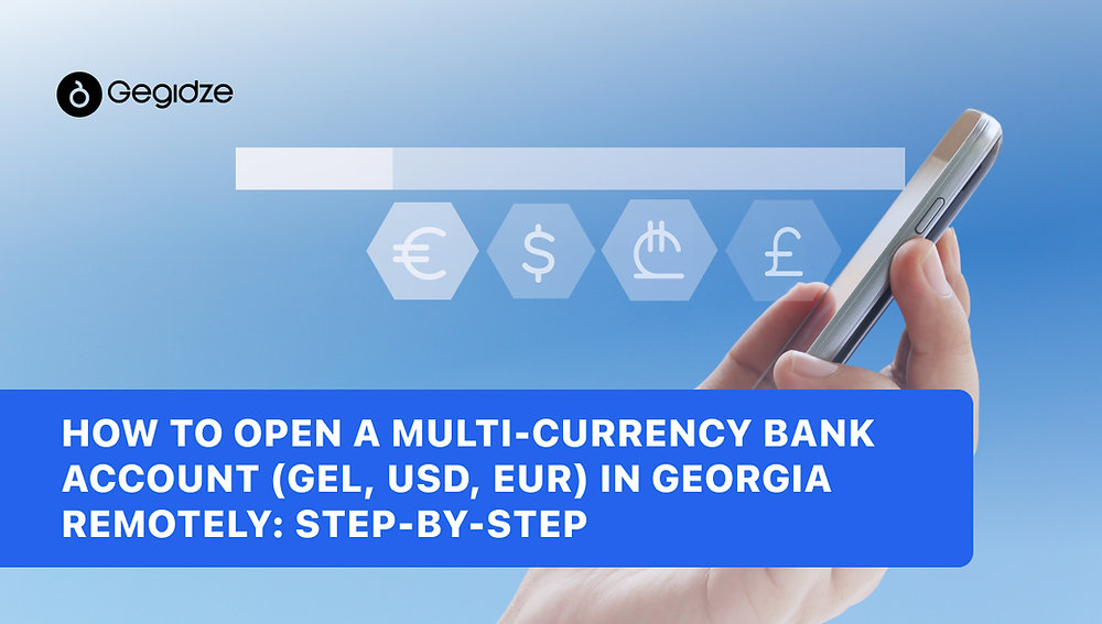 How to Open a Multi-Currency Bank Account (GEL, USD, EUR) in