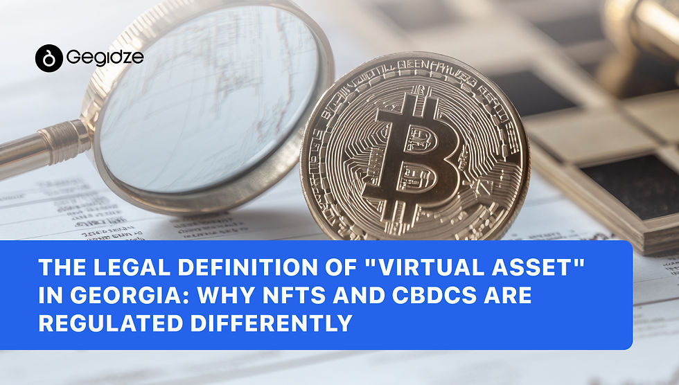 The Legal Definition of Virtual Asset in Georgia: Why NFTs and CBDCs are Regulated Differently