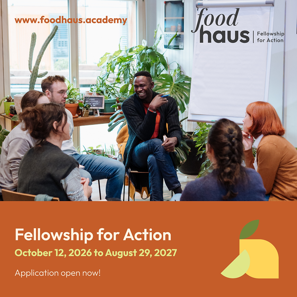 Anmeldung bis 31.8.: FoodHaus Fellowship for Action 2026/27
