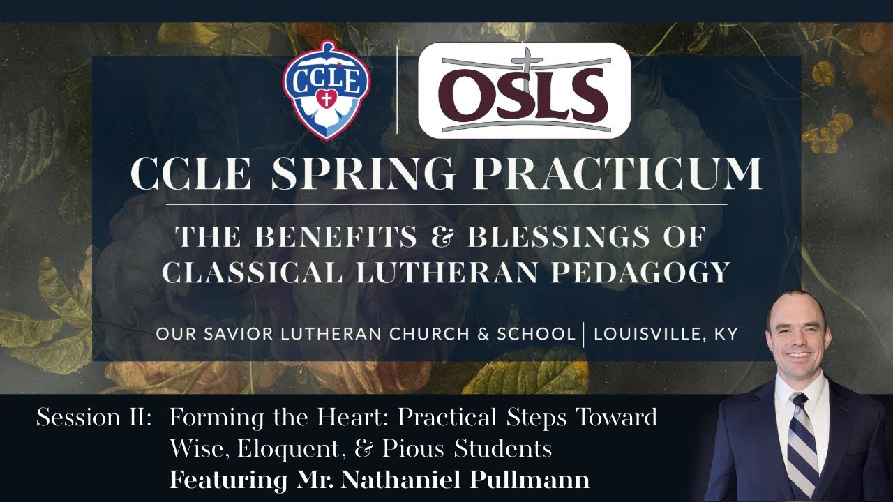 Session II: Forming the Heart: Practical Steps Toward Wise, Eloquent, & Pious Students (Mr. Nathaniel Pullmann)